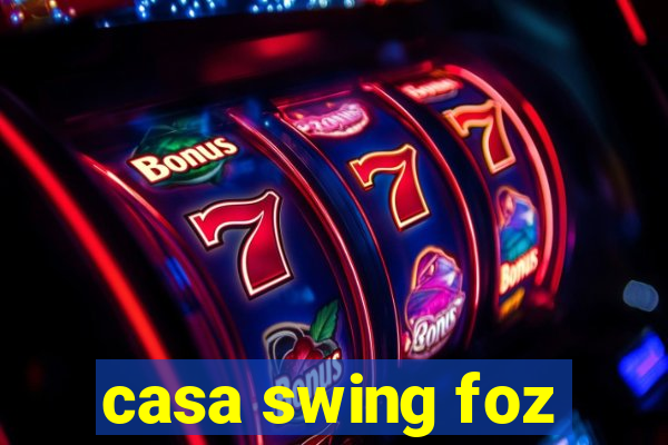 casa swing foz